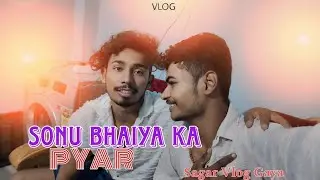 Sonu Bhaiya ka Bahut Pyar Mila Full Vlog | @sonumaranpurvlog  | Sagar Yadav And Sonu Yadav ||