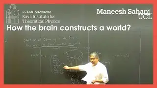 How the brain constructs a world? ▸ KITP Blackboard Talk by Maneesh Sahani (UCL)
