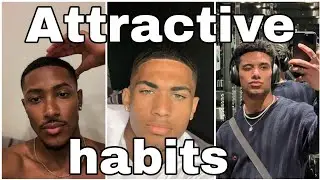 Habits that make you look MORE Attractive 