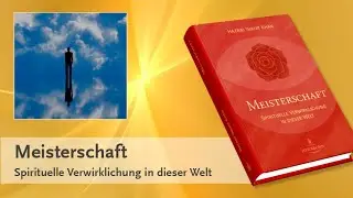 Meisterschaft - Spirituelle Verwirklichung in dieser Welt
