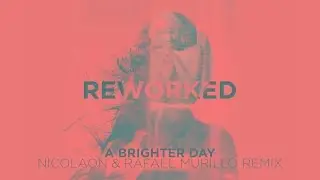 De La Romance - A Brighter Day (NICOLAON x RAFAEL MURILLO Remix)