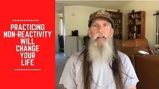 Practicing Non-Reactivity will Change your Life