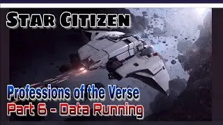 Star Citizen - Professions of the Verse - Part 6 - Data Running