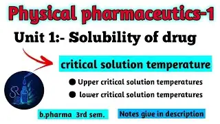 Critical solution temperature || solubility of drug || physical pharmaceutics B. pharma 3rd sem.