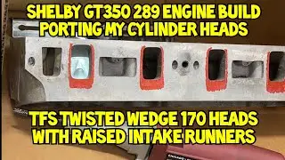 Porting TFS Twisted Wedge 170 Small Block Ford Heads w/ Raised Intake & Exhaust Ports For My Shelby