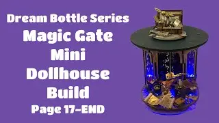 Dream Bottle Series: Magic Gate Mini Dollhouse Build Pages 17-END