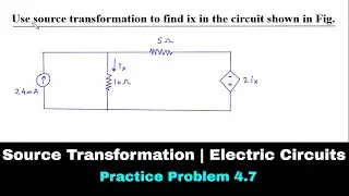 Source Transformation | Electric Circuits | Practice Problem 4.7 | Electrical Engineering