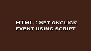 HTML : Set onclick event using script