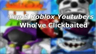 Top 5 Roblox Youtubers Who Have Clickbaited (Equillex, ZephPlayz, NicsterV)