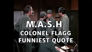 M.A.S.H | Funniest Quote | Colonel Flagg