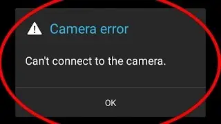 Fix Camera error-Can't connect to the camera Error in Android|Tablet