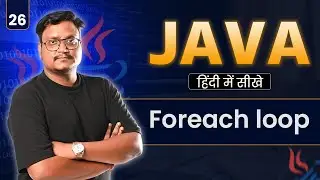 Lecture 26: For-Each Loop in Java | Enhanced For Loop Explained for Beginners