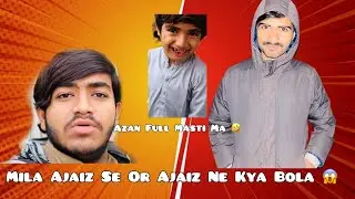 Aj Azaan Full Masti Me Ajaiz Se Mila Ka Maza Agya ❤️
