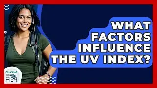 What Factors Influence The UV Index? - Chasing Big Fish