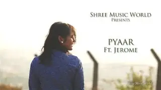 Pyaar - Shree D ft. Jerome