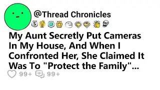 My Aunt Secretly Put Cameras in My House When I Confronted Her She Claimed It Was Тo Protect  Family
