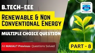 Renewable & Non Conventional Energy | B.TECH|MAKAUT | Electrical Engineering | PART - 8 | MCQ