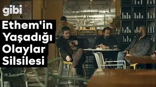 Ethem'in Yaşadığı Olaylar Silsilesi - Gibi