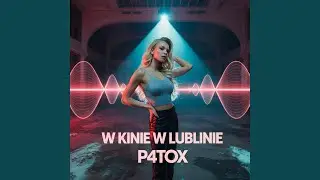 W Kinie w Lublinie (feat. P4T0x)