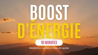 10 minutes pour booster son &eacute;nergie / M&eacute;ditation facile et rapide