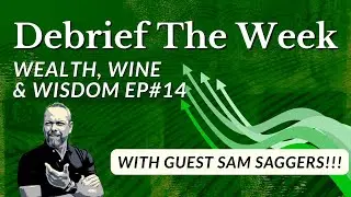 Wealth Wine & Wisdom (Guest Sam Saggers & Andy debrief the week)