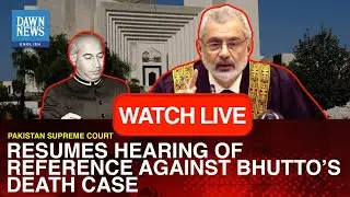 🔴LIVE: Pakistan's SC Resumes Hearing Of Reference Against ZA Bhutto&rsquo;s Death Case | Dawn News English