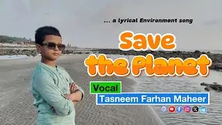 Save the Planet Song | Environment Song | Earth Day Song || Maheer | মাহীর | Tasneem Farhan Maheer