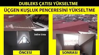 Dubleks çatı katı yükseltme , Çatı üçgen penceresini yükseltme , Kuşluk penceresini dörtgen yapma