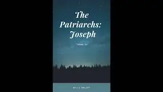 The Patriarchs, Joseph, by John Gifford Bellett Audio Book