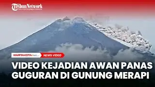 Video Kejadian Awan Panas Guguran di Gunung Merapi