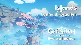 Genshin Impact ~Islands of the Lost and Forgotten~ FULL DAY LENGTH | Live Wallpaper | 1080p 60FPS