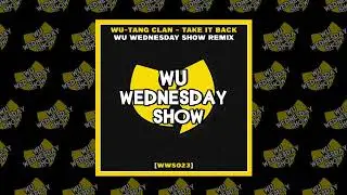 👐 WU-TANG CLAN - TAKE IT BACK (WU WEDNESDAY SHOW REMIX) 🔊🔥