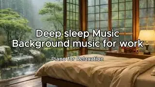 Deep Focus Piano&ndash;Background Music for Work|FALL INTO SLEEP INSTANTLY - Relaxing Sleep Music+Insomnia