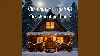 Christmas At The Old Doe Mountain Home