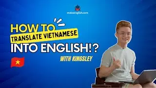 How do you translate Vietnamese into English? - Kingsley (Viet)