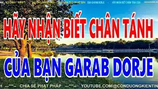 Chủ đề:  H&atilde;y Nhận Biết Ch&acirc;n T&aacute;nh Của Bạn Garab Dorje