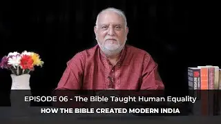 #6 The Bible Taught Human Equality | How the Bible Created Modern India