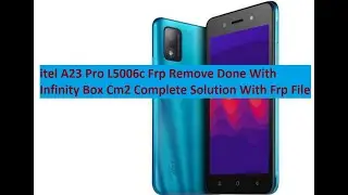 itel A23 Pro L5006c Frp Remove Done With Infinity Box Cm2 Complete Solution With Frp File