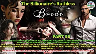 PART 58: THE BILLIONAIRE'S RUTHLESS BRIDE | Novela Series