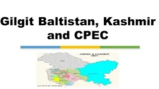 Contemporary Issue : Gilgit Baltistan, Kashmir and CPEC