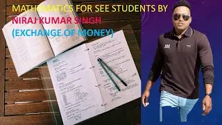 MATHEMATICS FOR SEE STUDENTS BY NIRAJ KUMAR SINGH (EXCHANGE OF MONEY)