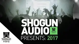 Shogun Audio Presents: 2017 (Continuous Mix)
