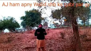 AJ ham apny walid shb ke qabr par gy