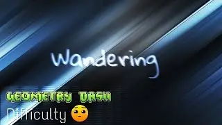 Wandering [&bull;] Geometry Dash