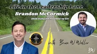 251. Brandon McCormick, Partner, Advisor, and DallasHR President on Life in the Leadership Lane.