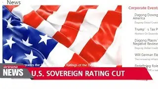 Chinese credit agency cuts U.S. ratings to BBB+, on par with Peru