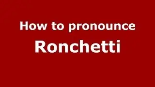 How to pronounce Ronchetti (Italian/Italy) - PronounceNames.com