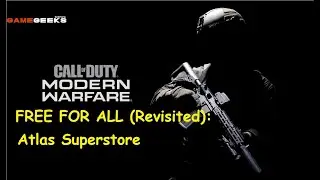 MW Game Play: Atlas Superstore (Free for All) - Revisited Again - Game Geeks News & M00DY MOFO