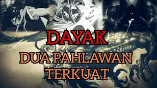 DUA PAHLAWAN TERKUAT DAYAK
