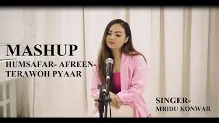 MASHUP Humsafar-Afreen-Woh pyar | singer- Mridu Konwar | music- Roop Mahanta | video- Akshay Jain